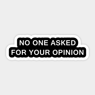 No One Asked for Your Opinion Sticker